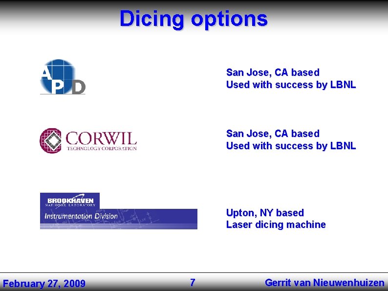 Dicing options San Jose, CA based Used with success by LBNL Upton, NY based