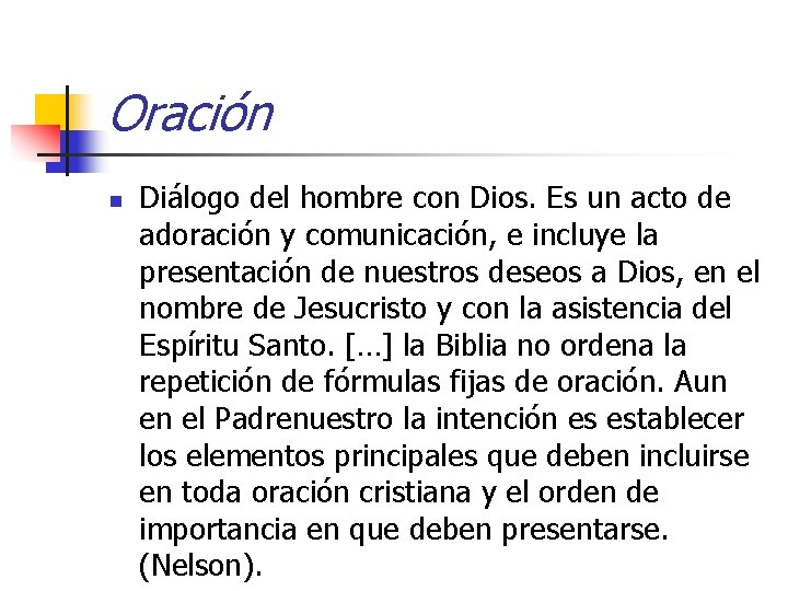 Oración n Diálogo del hombre con Dios. Es un acto de adoración y comunicación,