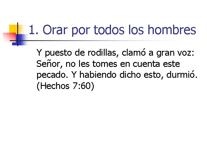 1. Orar por todos los hombres Y puesto de rodillas, clamó a gran voz: