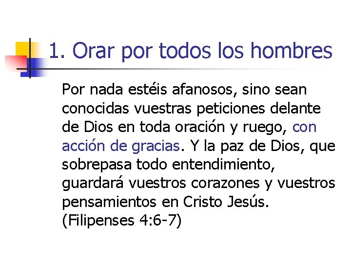 1. Orar por todos los hombres Por nada estéis afanosos, sino sean conocidas vuestras