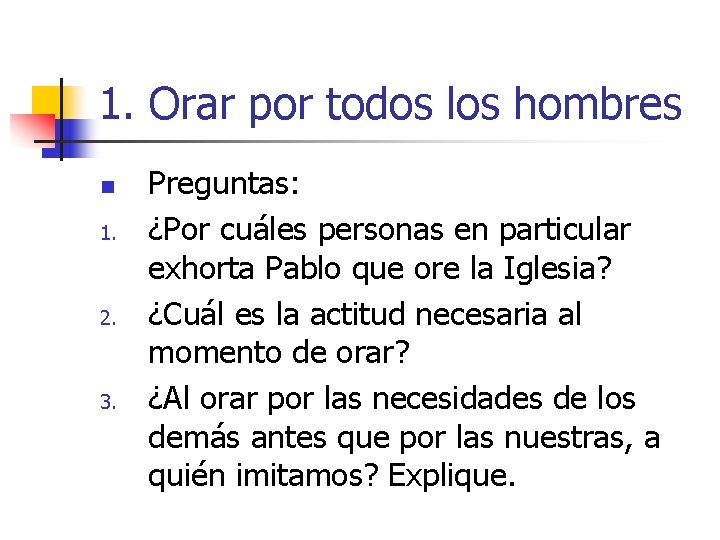 1. Orar por todos los hombres n 1. 2. 3. Preguntas: ¿Por cuáles personas