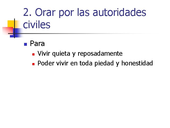 2. Orar por las autoridades civiles n Para n n Vivir quieta y reposadamente