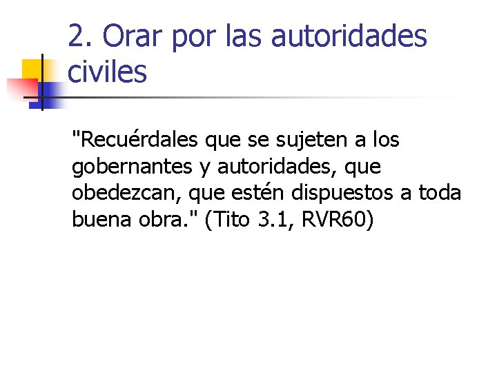 2. Orar por las autoridades civiles "Recuérdales que se sujeten a los gobernantes y