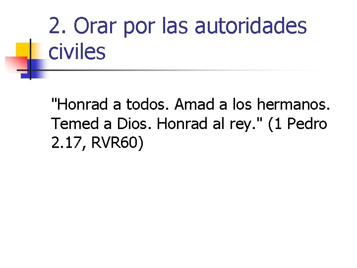 2. Orar por las autoridades civiles "Honrad a todos. Amad a los hermanos. Temed