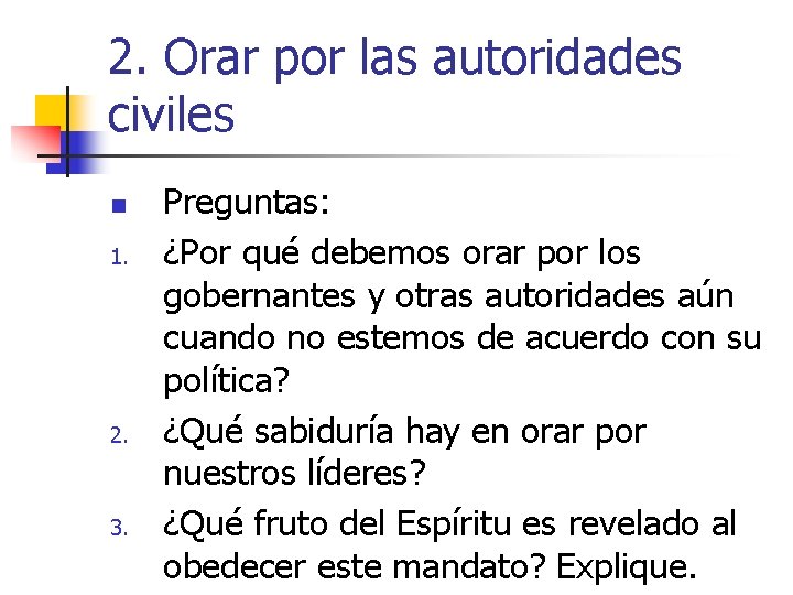 2. Orar por las autoridades civiles n 1. 2. 3. Preguntas: ¿Por qué debemos