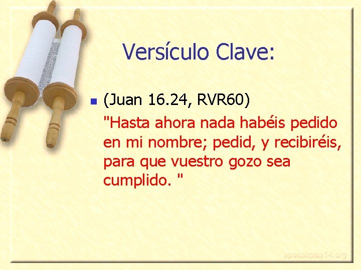 Versículo Clave: n (Juan 16. 24, RVR 60) "Hasta ahora nada habéis pedido en