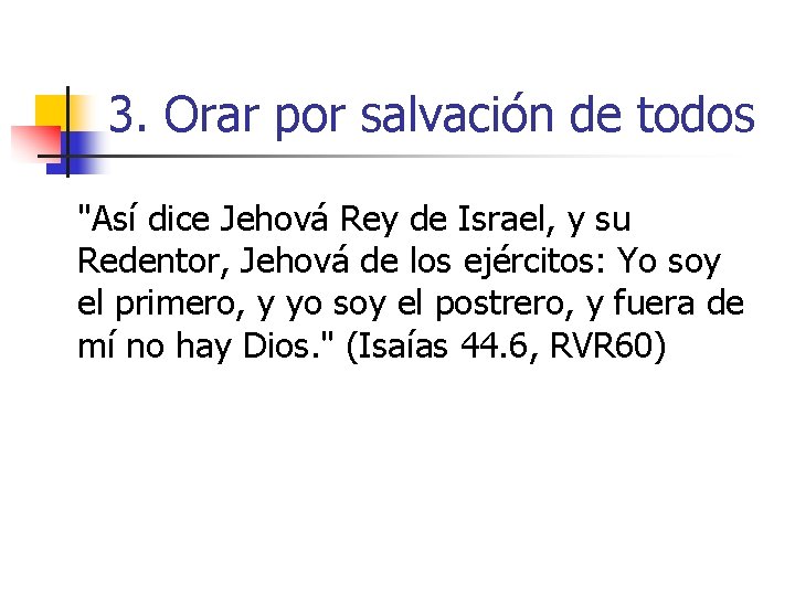 3. Orar por salvación de todos "Así dice Jehová Rey de Israel, y su