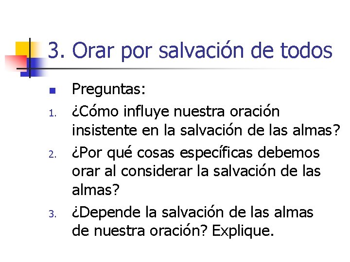 3. Orar por salvación de todos n 1. 2. 3. Preguntas: ¿Cómo influye nuestra