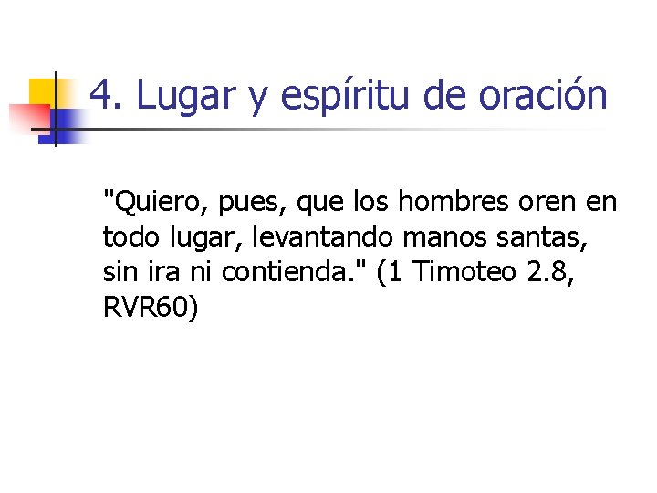 4. Lugar y espíritu de oración "Quiero, pues, que los hombres oren en todo