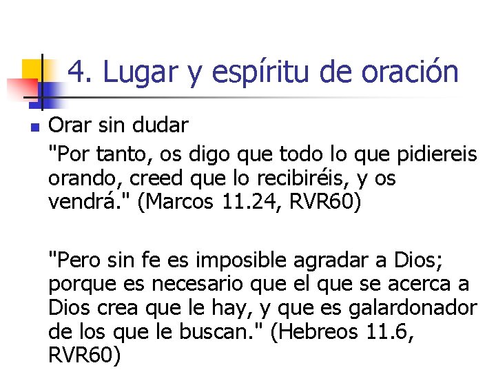 4. Lugar y espíritu de oración n Orar sin dudar "Por tanto, os digo