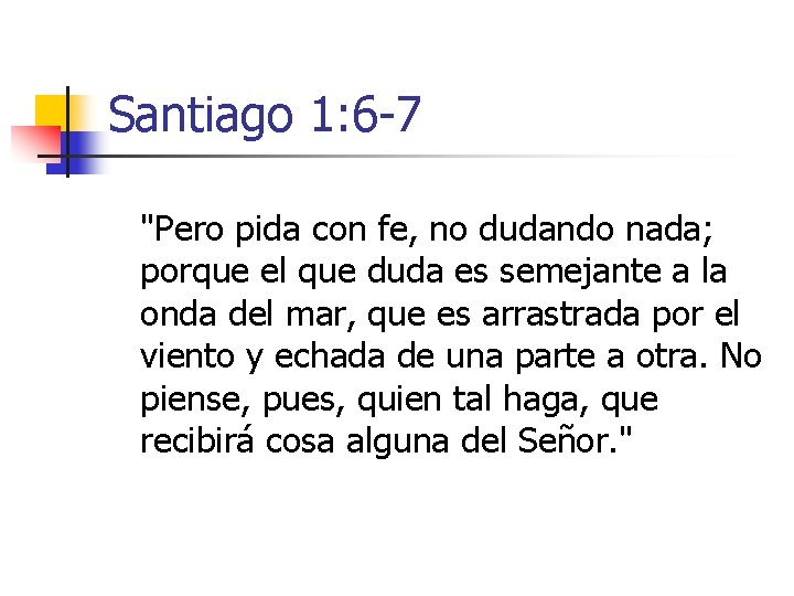 Santiago 1: 6 -7 "Pero pida con fe, no dudando nada; porque el que