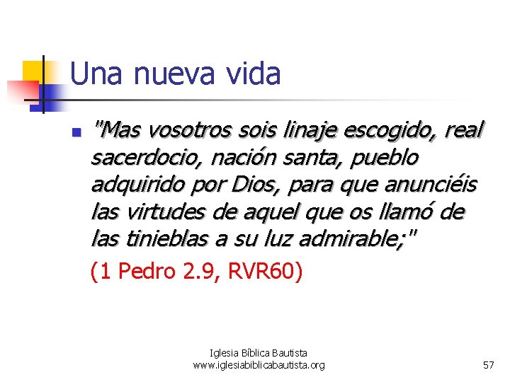 Una nueva vida n "Mas vosotros sois linaje escogido, real sacerdocio, nación santa, pueblo