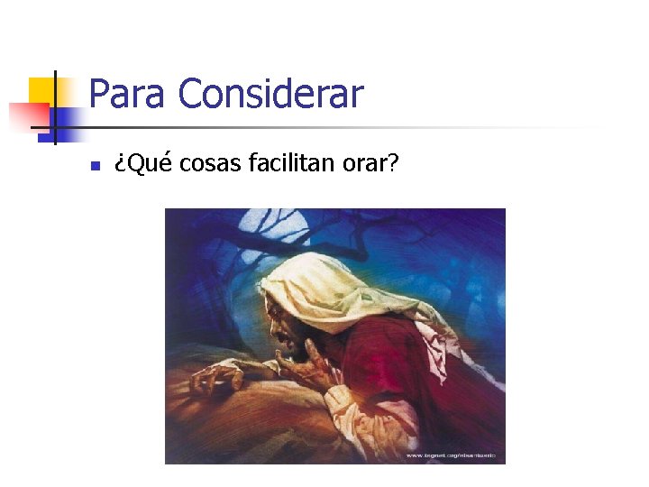 Para Considerar n ¿Qué cosas facilitan orar? 