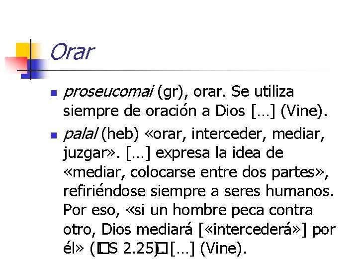 Orar n n proseucomai (gr), orar. Se utiliza siempre de oración a Dios […]