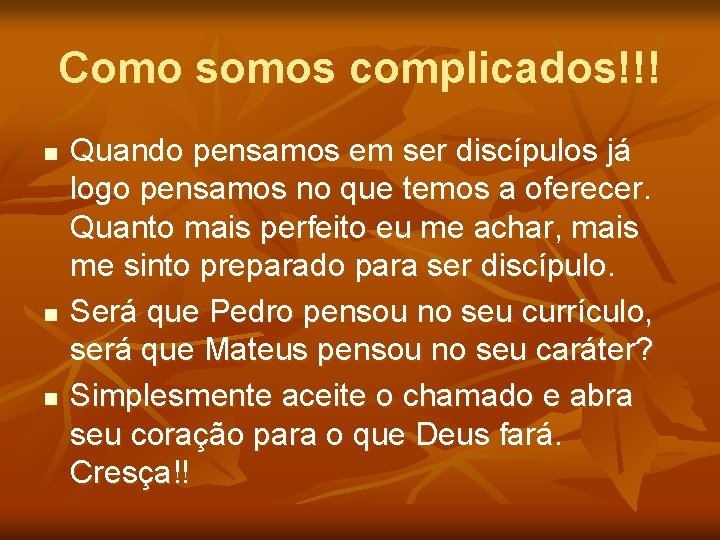 Como somos complicados!!! n n n Quando pensamos em ser discípulos já logo pensamos