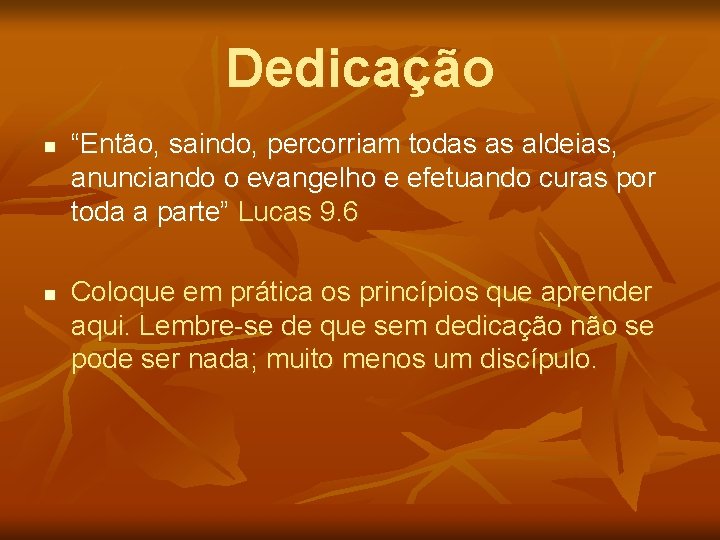 Dedicação n n “Então, saindo, percorriam todas as aldeias, anunciando o evangelho e efetuando