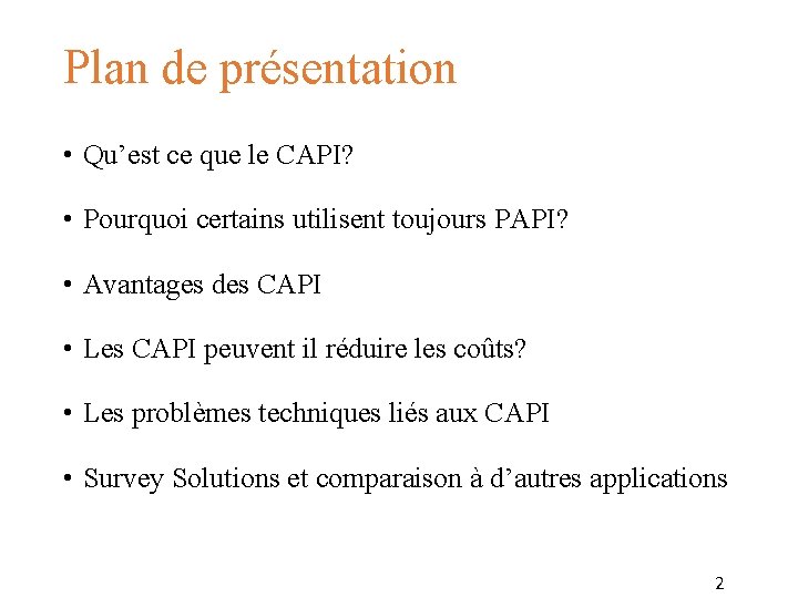 Plan de présentation • Qu’est ce que le CAPI? • Pourquoi certains utilisent toujours Plan de présentation • Qu’est ce que le CAPI? • Pourquoi certains utilisent toujours