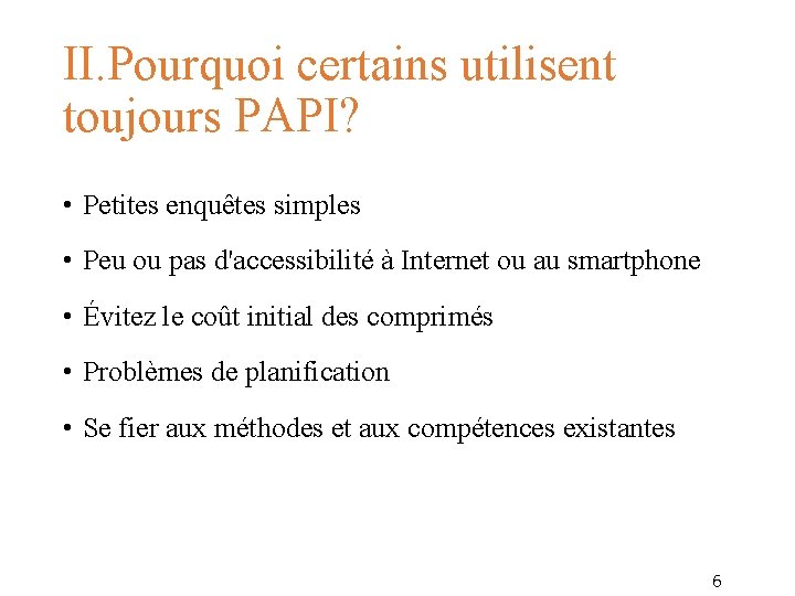 II. Pourquoi certains utilisent toujours PAPI? • Petites enquêtes simples • Peu ou pas II. Pourquoi certains utilisent toujours PAPI? • Petites enquêtes simples • Peu ou pas