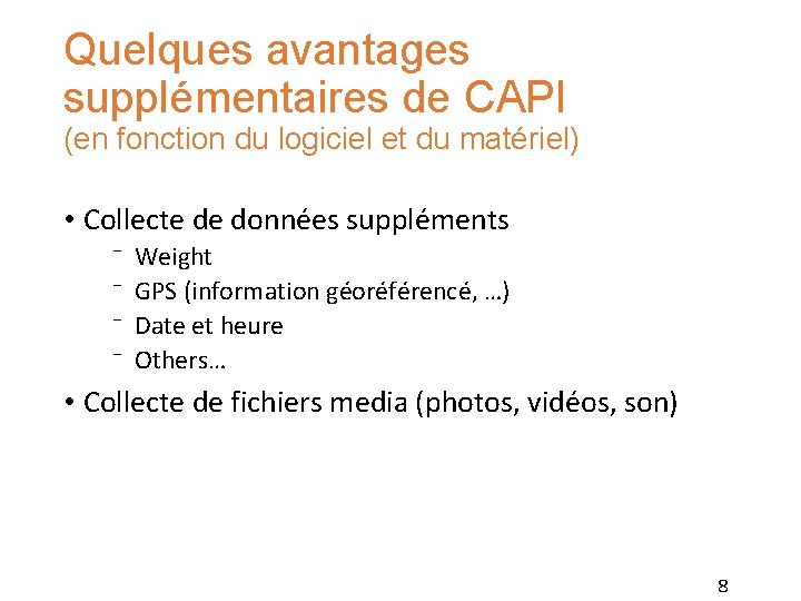 Quelques avantages supplémentaires de CAPI (en fonction du logiciel et du matériel) • Collecte Quelques avantages supplémentaires de CAPI (en fonction du logiciel et du matériel) • Collecte