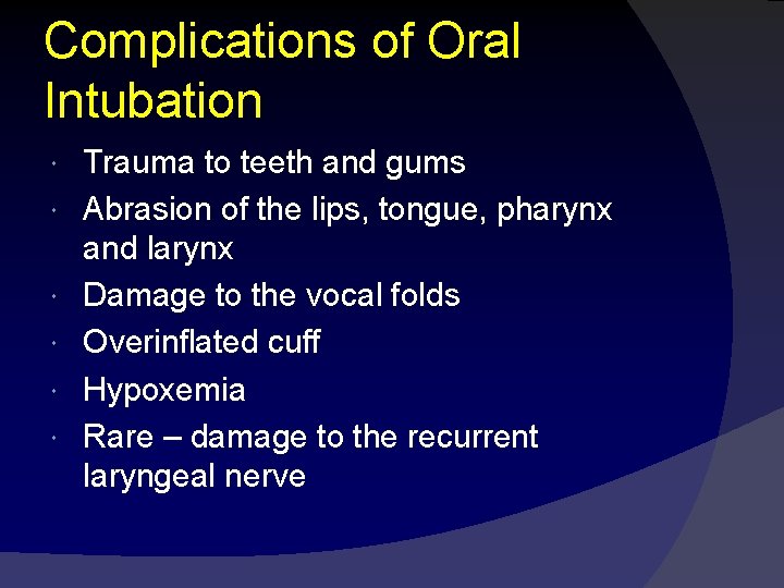 Complications of Oral Intubation Trauma to teeth and gums Abrasion of the lips, tongue,