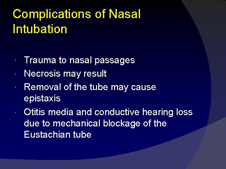 Complications of Nasal Intubation Trauma to nasal passages Necrosis may result Removal of the