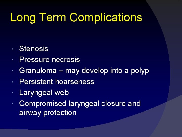 Long Term Complications Stenosis Pressure necrosis Granuloma – may develop into a polyp Persistent