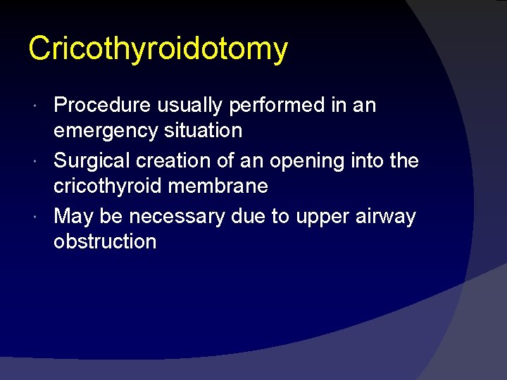 Cricothyroidotomy Procedure usually performed in an emergency situation Surgical creation of an opening into