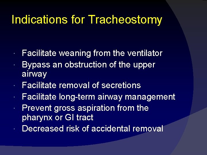 Indications for Tracheostomy Facilitate weaning from the ventilator Bypass an obstruction of the upper