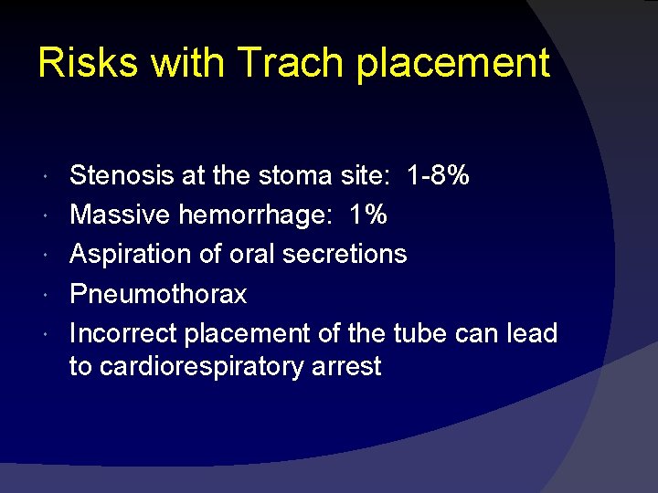 Risks with Trach placement Stenosis at the stoma site: 1 -8% Massive hemorrhage: 1%
