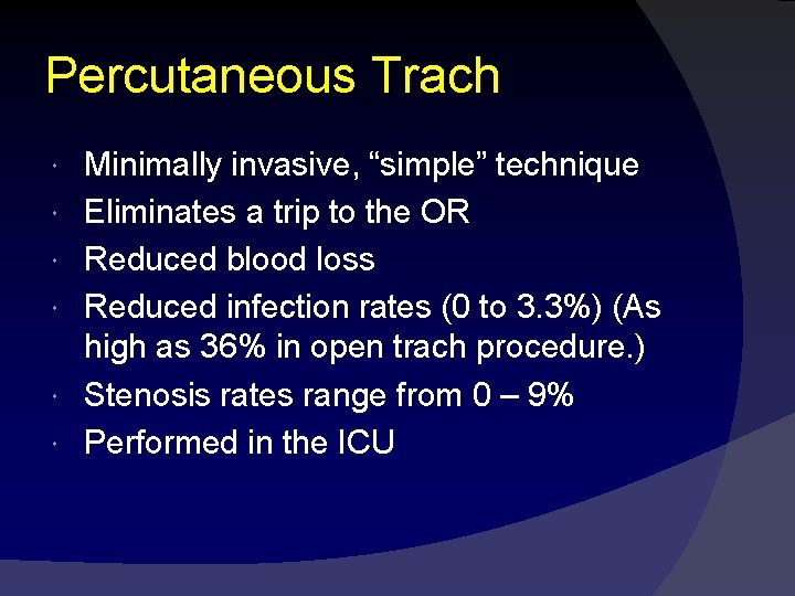 Percutaneous Trach Minimally invasive, “simple” technique Eliminates a trip to the OR Reduced blood