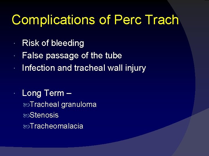 Complications of Perc Trach Risk of bleeding False passage of the tube Infection and