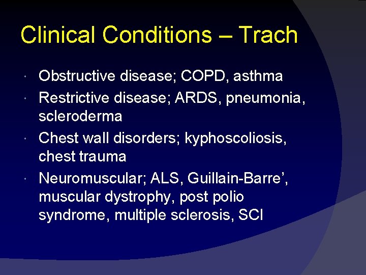 Clinical Conditions – Trach Obstructive disease; COPD, asthma Restrictive disease; ARDS, pneumonia, scleroderma Chest