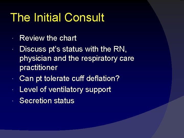 The Initial Consult Review the chart Discuss pt’s status with the RN, physician and