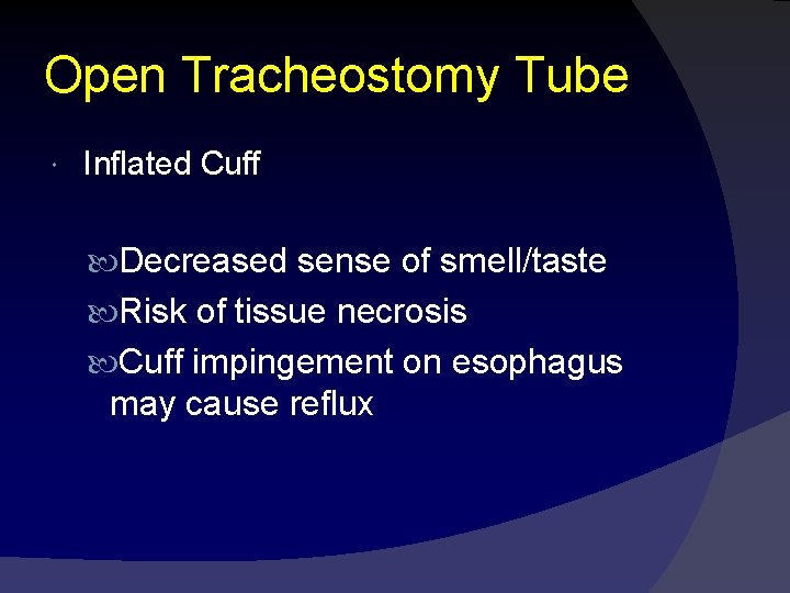 Open Tracheostomy Tube Inflated Cuff Decreased sense of smell/taste Risk of tissue necrosis Cuff