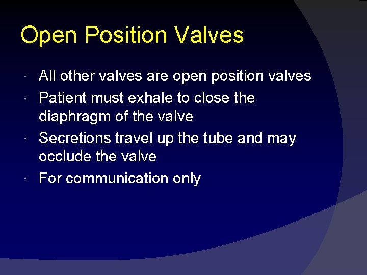 Open Position Valves All other valves are open position valves Patient must exhale to