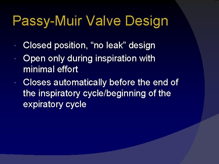 Passy-Muir Valve Design Closed position, “no leak” design Open only during inspiration with minimal
