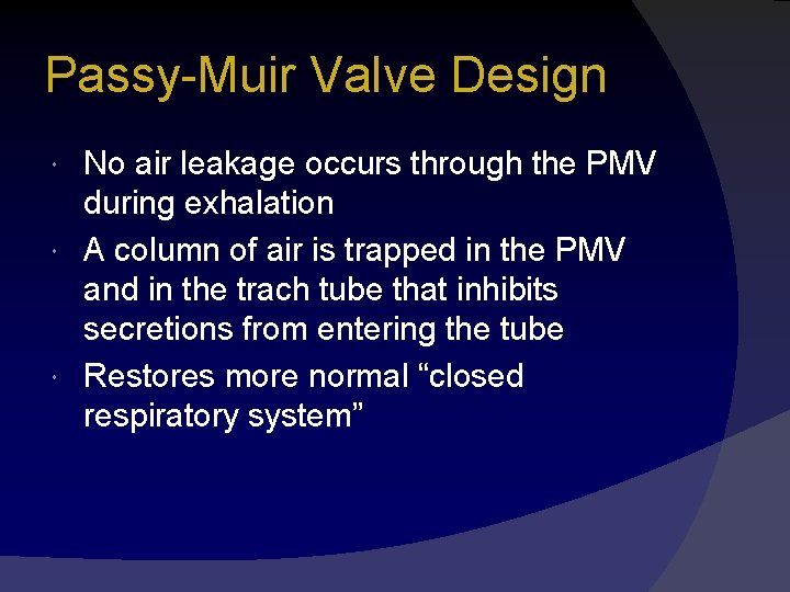 Passy-Muir Valve Design No air leakage occurs through the PMV during exhalation A column