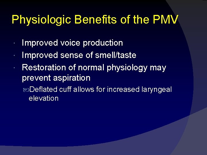 Physiologic Benefits of the PMV Improved voice production Improved sense of smell/taste Restoration of