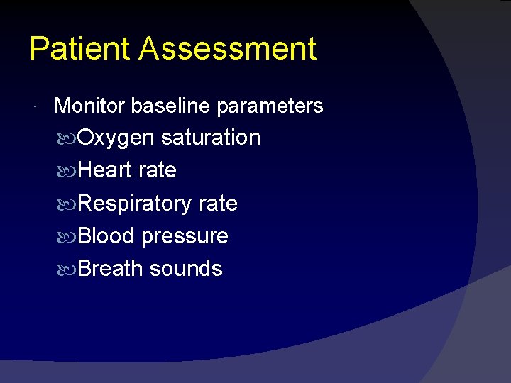 Patient Assessment Monitor baseline parameters Oxygen saturation Heart rate Respiratory rate Blood pressure Breath