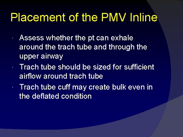 Placement of the PMV Inline Assess whether the pt can exhale around the trach