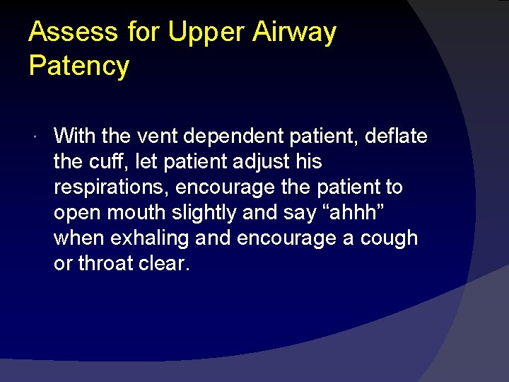 Assess for Upper Airway Patency With the vent dependent patient, deflate the cuff, let