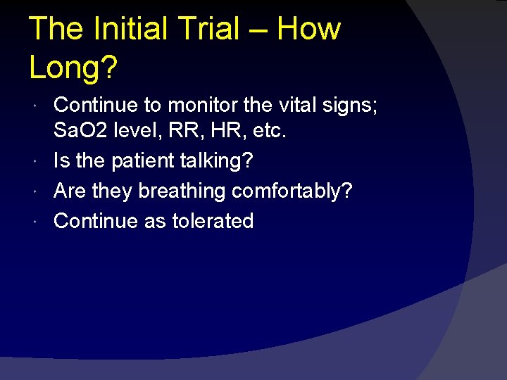 The Initial Trial – How Long? Continue to monitor the vital signs; Sa. O