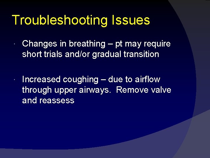 Troubleshooting Issues Changes in breathing – pt may require short trials and/or gradual transition