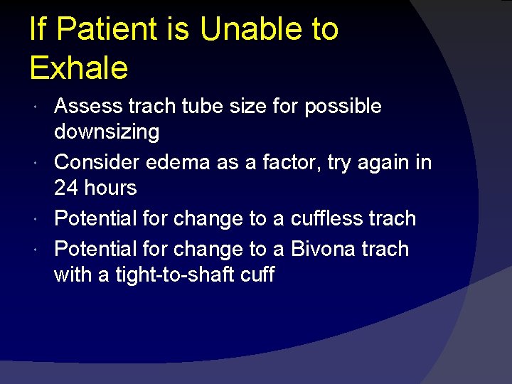 If Patient is Unable to Exhale Assess trach tube size for possible downsizing Consider