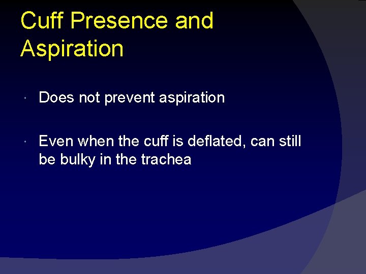 Cuff Presence and Aspiration Does not prevent aspiration Even when the cuff is deflated,