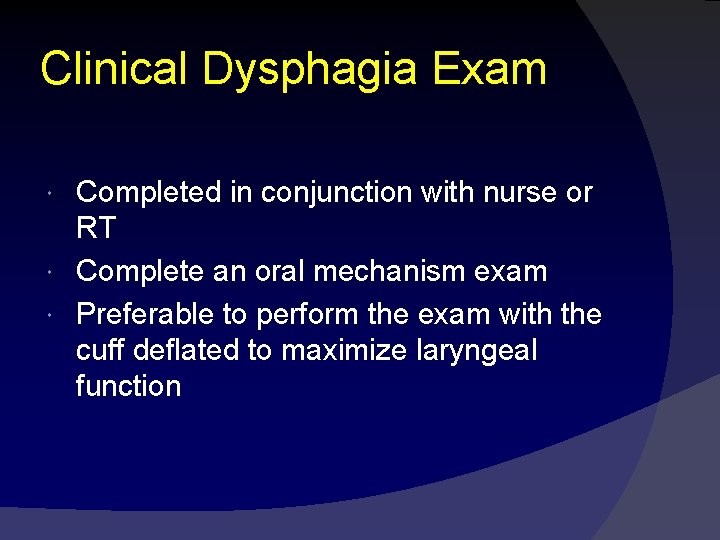 Clinical Dysphagia Exam Completed in conjunction with nurse or RT Complete an oral mechanism