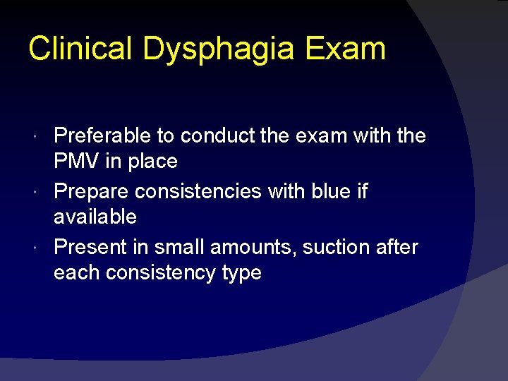 Clinical Dysphagia Exam Preferable to conduct the exam with the PMV in place Prepare