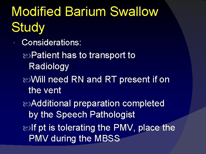 Modified Barium Swallow Study Considerations: Patient has to transport to Radiology Will need RN