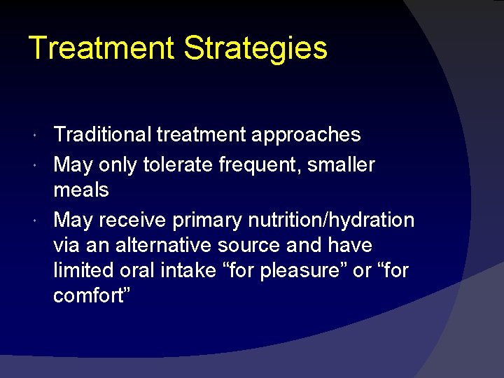 Treatment Strategies Traditional treatment approaches May only tolerate frequent, smaller meals May receive primary