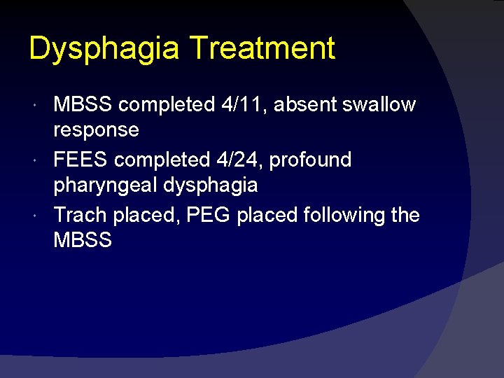 Dysphagia Treatment MBSS completed 4/11, absent swallow response FEES completed 4/24, profound pharyngeal dysphagia
